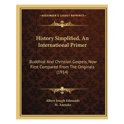 "History Simplified, An International Primer: Buddhist And Christian Gospels, Now First Compared