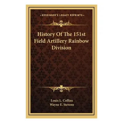 "History Of The 151st Field Artillery Rainbow Division" - "" ("Collins Louis L.")