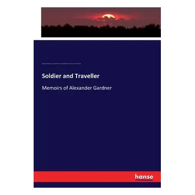 "Soldier and Traveller: Memoirs of Alexander Gardner" - "" ("Pearse Hugh Wodehouse")