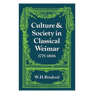 "Culture and Society in Classical Weimar 1775 1806" - "" ("Bruford W. H.")