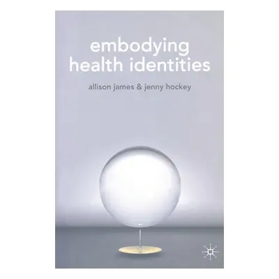 "Embodying Health Identities" - "" ("James Allison")