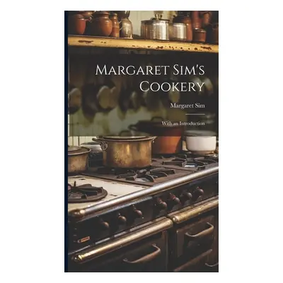 "Margaret Sim's Cookery: With an Introduction" - "" ("Sim Margaret")