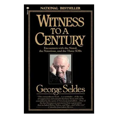 "Witness to a Century: Encounters with the Noted, the Notorious, and the Three Sobs" - "" ("Seld