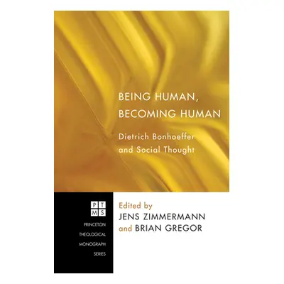 "Being Human, Becoming Human: Dietrich Bonhoeffer and Social Thought" - "" ("Zimmermann Jens")