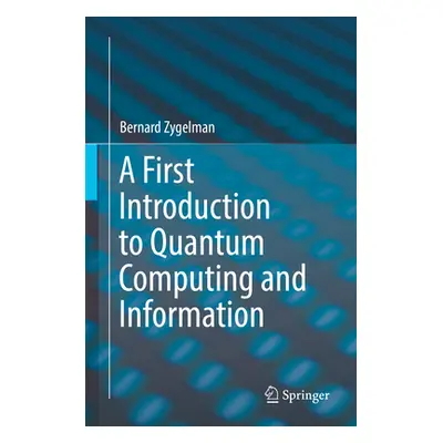 "A First Introduction to Quantum Computing and Information" - "" ("Zygelman Bernard")