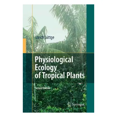 "Physiological Ecology of Tropical Plants" - "" ("Lttge Ulrich")