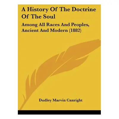 "A History Of The Doctrine Of The Soul: Among All Races And Peoples, Ancient And Modern (1882)" 