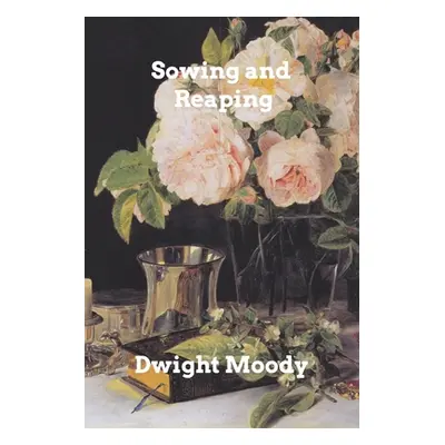 "Sowing and Reaping" - "" ("Moody Dwight")