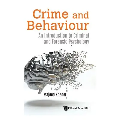 "Crime and Behaviour: An Introduction to Criminal and Forensic Psychology" - "" ("Majeed Khader"