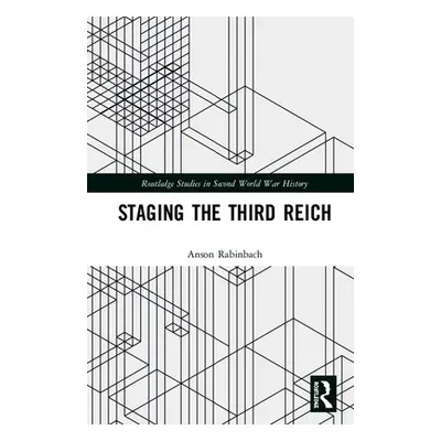 "Staging the Third Reich: Essays in Cultural and Intellectual History" - "" ("Rabinbach Anson")