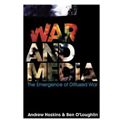 "War and Media: The Emergence of Diffused War" - "" ("Hoskins Andrew")