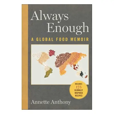 "Always Enough: A Global Food Memoir" - "" ("Anthony Annette")