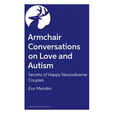 "Armchair Conversations on Love and Autism: Secrets of Happy Neurodiverse Couples" - "" ("Mendes