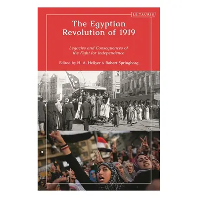 "The Egyptian Revolution of 1919: Legacies and Consequences of the Fight for Independence" - "" 