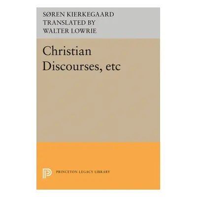 "Christian Discourses, Etc: The Lilies of the Field and the Birds of the Air and Three Discourse