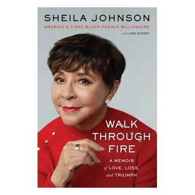 "Walk Through Fire: A Memoir of Love, Loss, and Triumph" - "" ("Johnson Sheila")