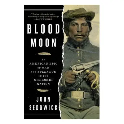 "Blood Moon: An American Epic of War and Splendor in the Cherokee Nation" - "" ("Sedgwick John")