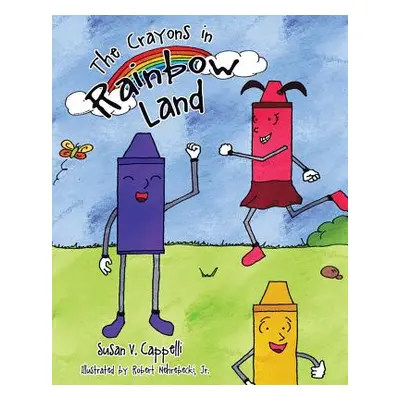 "The Crayons in Rainbow Land" - "" ("Cappelli Susan V.")