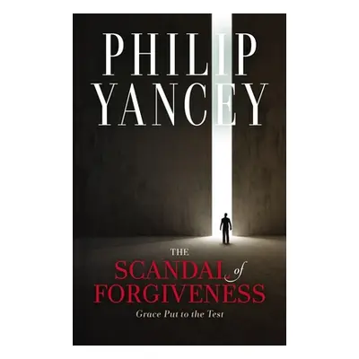 "The Scandal of Forgiveness: Grace Put to the Test" - "" ("Yancey Philip")