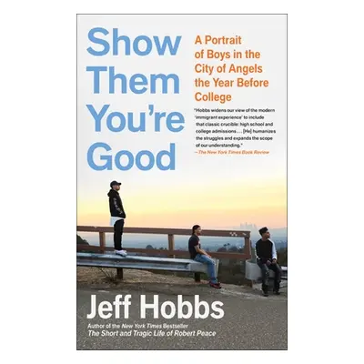 "Show Them You're Good: Four Boys and the Quest for College" - "" ("Hobbs Jeff")