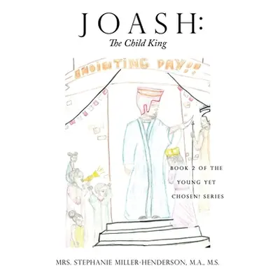 "Joash: Book 2 of the Young yet Chosen! Series" - "" ("Miller-Henderson M. a. M. S.")