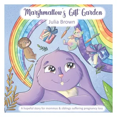 "Marshmallow's Gift Garden: A hopeful story for mommas and siblings suffering pregnancy loss" - 