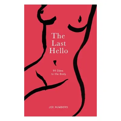 "The Last Hello: 99 Odes to the Body" - "" ("Numbers Joe")