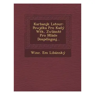 "Karbanjk LaTour: Powjdka Pro Ka[dy W K, Zwlasst Pro Mlade[ Dosp Legssj..." - "" ("Libansky Winc