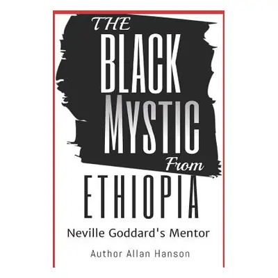 "The Black Mystic From Ethiopia: Neville Goddard's Mentor" - "" ("Hanson Allan")