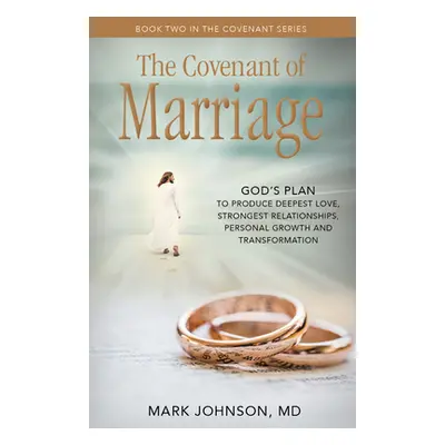 "The Covenant of Marriage: God's Plan to Produce Deepest Lovestrongest Relationships, Growth, an