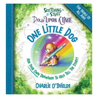 "Sketching Stuff Draw Upon A Time - One Little Dog: For People Of All Ages" - "" ("O'Shields Cha