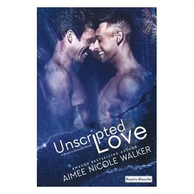 "Unscripted Love (Road to Blissville, #1)" - "" ("Walker Aimee Nicole")