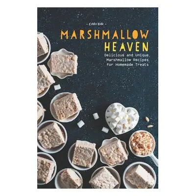 "Marshmallow Heaven: Delicious and Unique Marshmallow Recipes for Homemade Treats" - "" ("Hale C