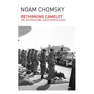 "Rethinking Camelot: Jfk, the Vietnam War, and U.S. Political Culture" - "" ("Chomsky Noam")