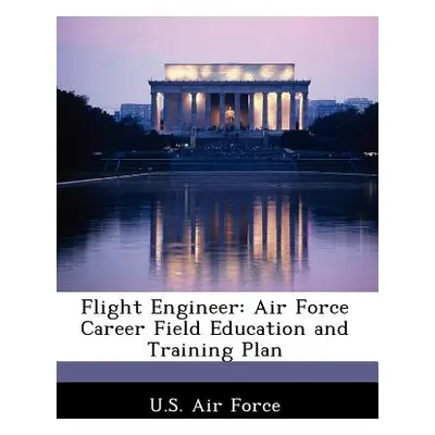 "Flight Engineer: Air Force Career Field Education and Training Plan" - "" ("U. S. Air Force")