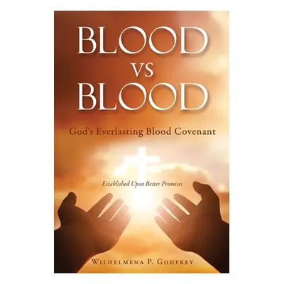 "BLOOD vs BLOOD: God's Everlasting Blood Covenant" - "" ("Godfrey Wilhelmena P.")