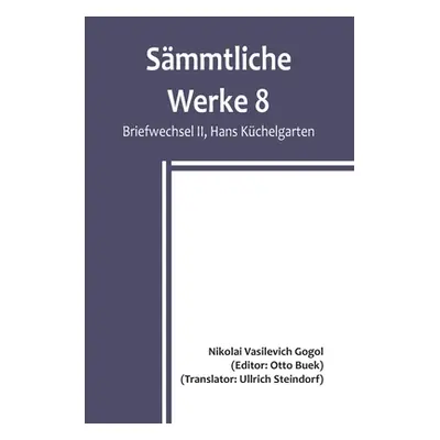 "Smmtliche Werke 8: Briefwechsel II, Hans Kchelgarten; Briefwechsel II / Die Beichte des Dichter