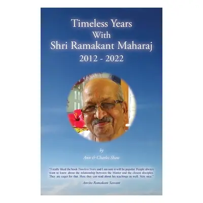 "Timeless Years With Shri Ramakant Maharaj 2012 - 2022" - "" ("Shaw Ann")