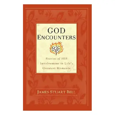 "God Encounters: Stories of HIS Involvement in Life's Greatest Moments" - "" ("Bell James Stuart