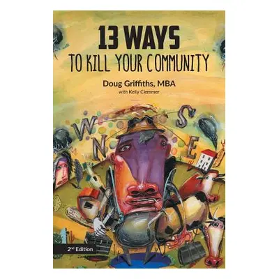 "13 Ways to Kill Your Community 2nd Edition" - "" ("Griffiths Doug")