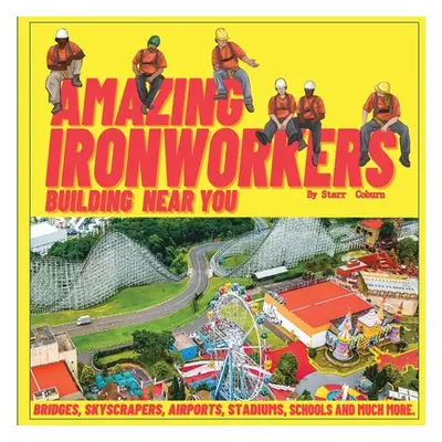 "Amazing Ironworkers Building Near You" - "" ("Coburn Starr")