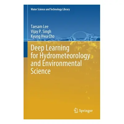 "Deep Learning for Hydrometeorology and Environmental Science" - "" ("Lee Taesam")