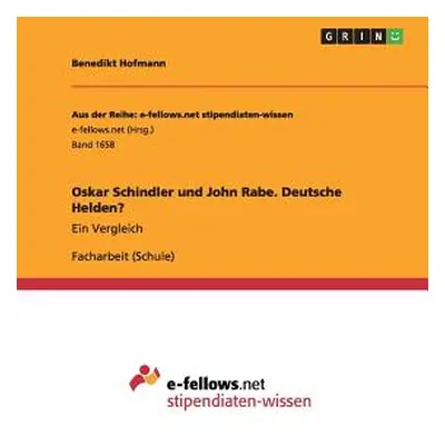 "Oskar Schindler und John Rabe. Deutsche Helden?: Ein Vergleich" - "" ("Hofmann Benedikt")