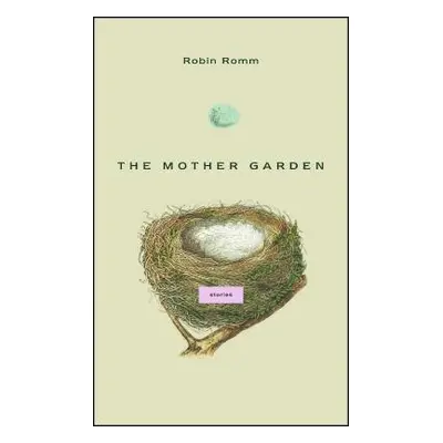 "The Mother Garden: Stories" - "" ("Romm Robin")