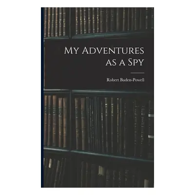 "My Adventures as a Spy" - "" ("Baden-Powell Robert")