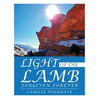 "Light of the Lamb: Forgiven Forever" - "" ("Walgrave Camille")