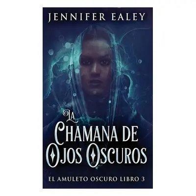 "La Chamana de Ojos Oscuros" - "" ("Ealey Jennifer")