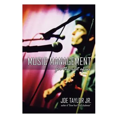 Music Management for the Rest of Us (Taylor Joe)