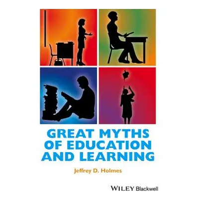 "Great Myths of Education and Learning" - "" ("Holmes Jeffrey D.")