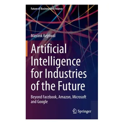 "Artificial Intelligence for Industries of the Future: Beyond Facebook, Amazon, Microsoft and Go